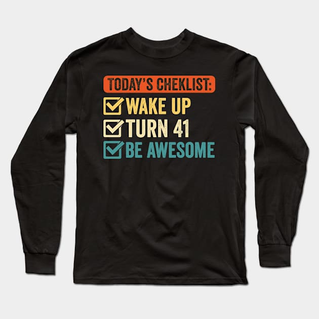 Today's Checklist: Wake Up Turn 41 Be Awesome Long Sleeve T-Shirt by Stay Weird